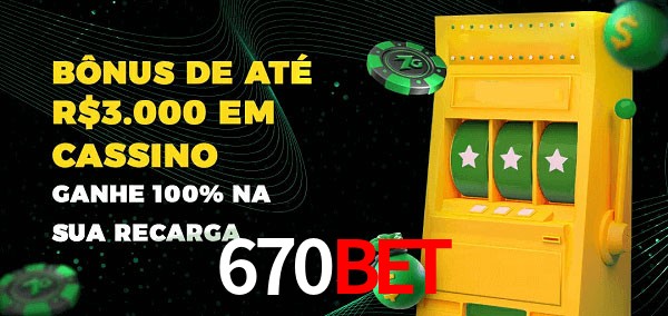 670BET melhor bônus de depósito